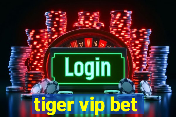 tiger vip bet